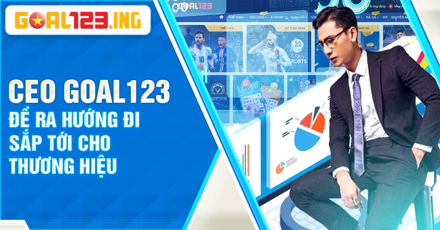 Hướng đi sắp tới cho thương hiệu Goal123