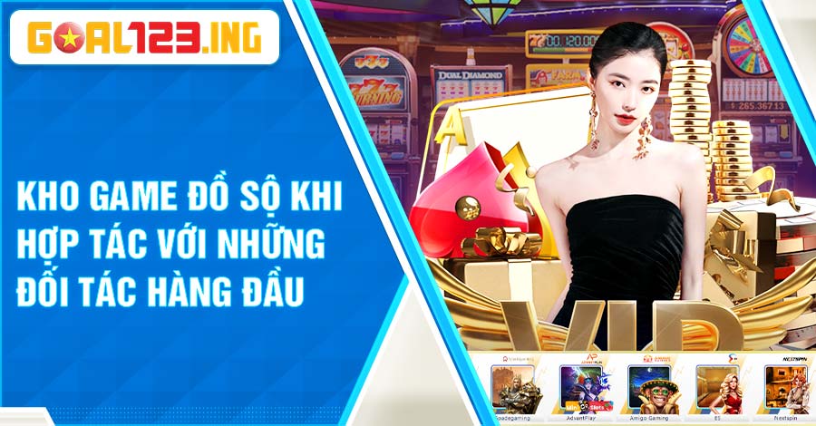 Kho game Goal123 đồ sộ khi hợp tác với nhà phát hành game lớn