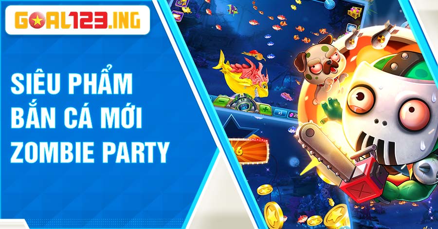 Tựa game bắn cá đổi thưởng Zombie Party
