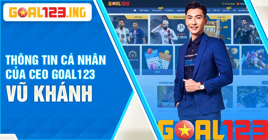 Thông tin cá nhân CEO Goal123 Vũ Khánh