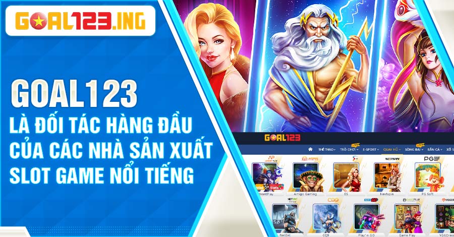 Sảnh chơi Nổ Hũ Goal123 là đối tác hàng đầu của các nhà sản xuất slot game lớn